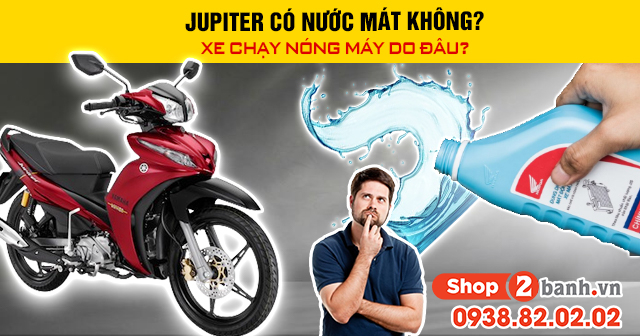 Jupiter có nước mát không xe chạy nóng máy do đâu - 1