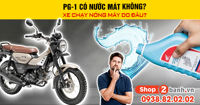 Pg-1 có nước mát không xe chạy nóng máy do đâu - 1
