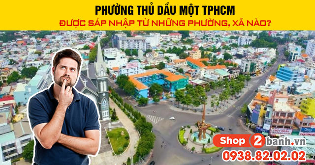 Phường thủ dầu một tphcm được sáp nhập từ những phường xã nào - 1
