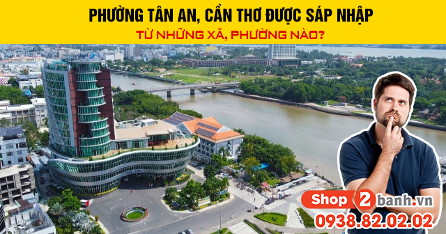 Phường tân an cần thơ được sáp nhập từ những phường xã nào - 1