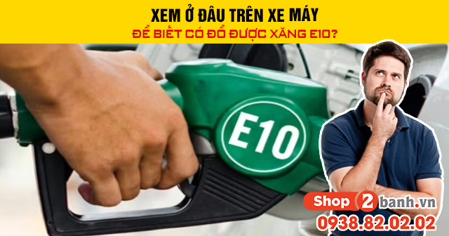 Xem ở đâu trên xe máy để biết có đổ được xăng e10 - 1