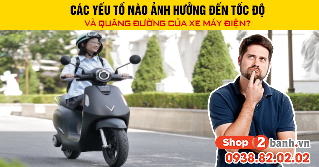 Các yếu tố nào ảnh hưởng đến tốc độ và quãng đường của xe máy điện - 1
