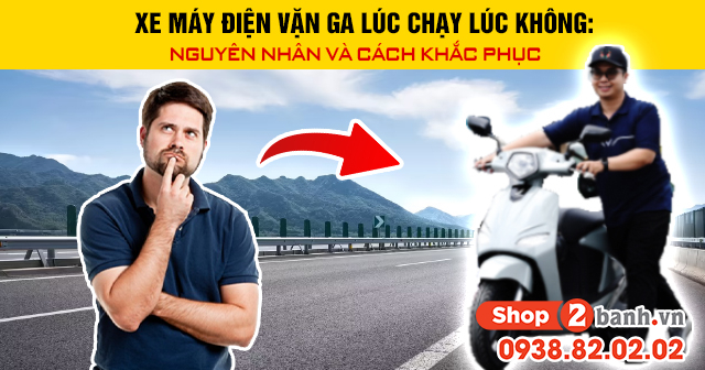 Xe máy điện vặn ga lúc chạy lúc không nguyên nhân và cách khắc phục - 1