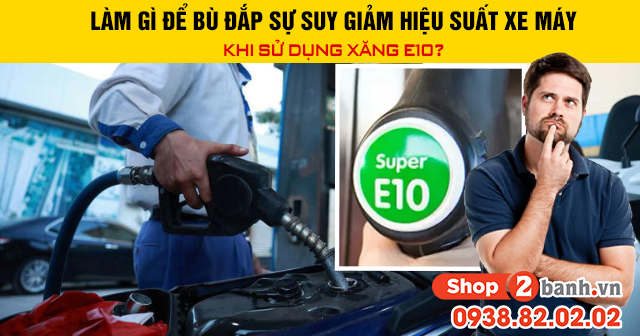 Làm gì để bù đắp sự suy giảm hiệu suất xe máy khi sử dụng xăng e10 - 1