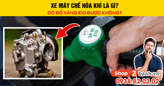 Xe máy chế hòa khí là gì có đổ xăng e10 được không - 1