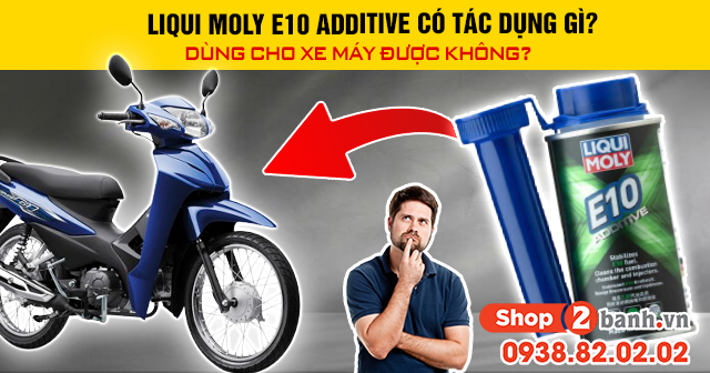 Liqui moly e10 additive có tác dụng gì dùng cho xe máy được không - 1