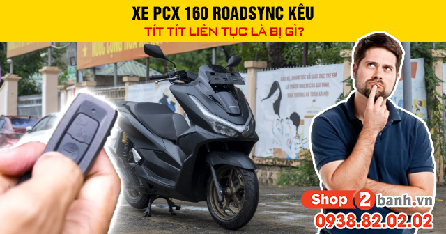 Xe pcx 160 roadsync kêu tít tít liên tục là bị gì - 1