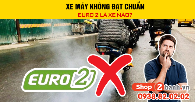 Xe máy không đạt chuẩn euro 2 là xe nào - 1