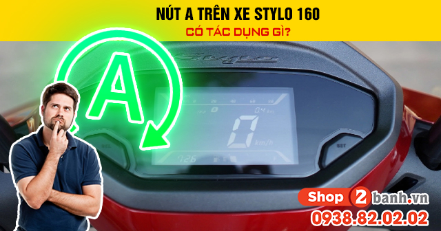 Nút a trên xe stylo 160 có tác dụng gì - 1