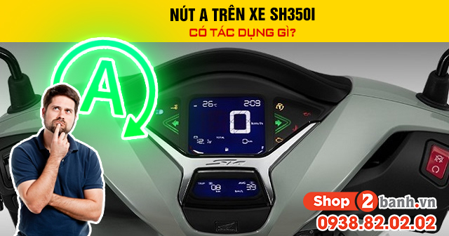Nút a trên xe sh350i có tác dụng gì - 1