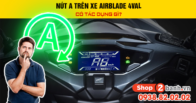 Nút a trên xe airblade 4val có tác dụng gì - 1