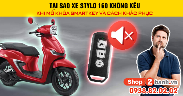 Tại sao xe stylo 160 không kêu khi mở khóa smartkey và cách khắc phục - 1