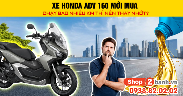 Xe honda adv 160 mới mua chạy bao nhiêu km thì nên thay nhớt - 1