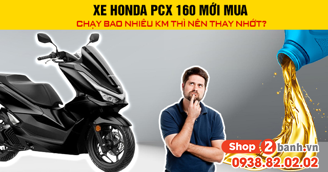 Xe honda pcx 160 mới mua chạy bao nhiêu km thì nên thay nhớt - 1