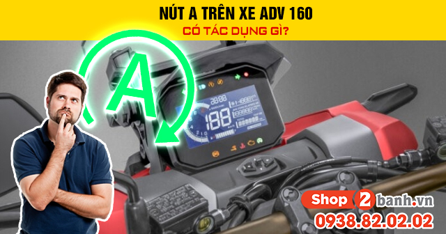 Nút a trên xe adv 160 có tác dụng gì - 1