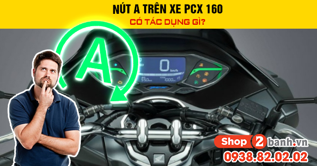 Nút a trên xe pcx 160 có tác dụng gì - 1