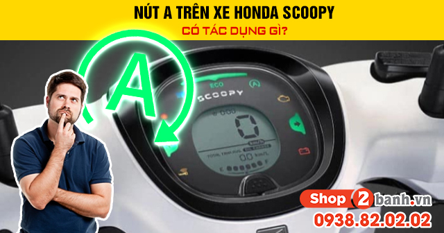 Nút a trên xe honda scoopy có tác dụng gì - 1