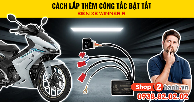 Cách lắp thêm công tắc bật tắt đèn xe winner r - 1