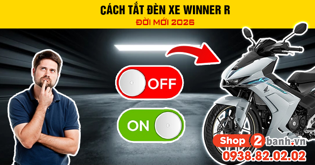 Cách tắt đèn xe winner r đời mới 2026 - 1