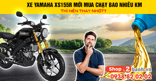 Xe yamaha xs155r mới mua chạy bao nhiêu km thì nên thay nhớt - 1