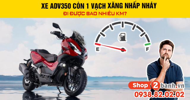 Xe adv350 còn 1 vạch xăng nhấp nháy đi được bao nhiêu km - 1