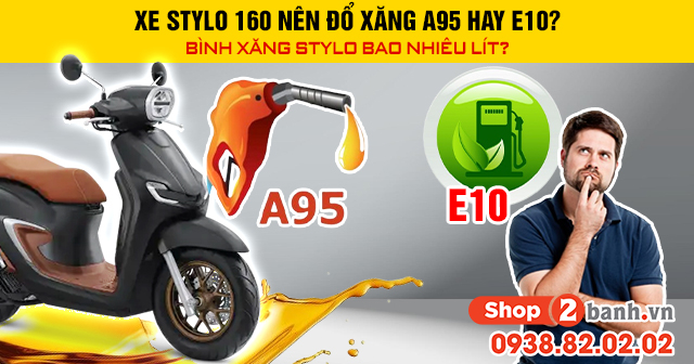 Xe stylo 160 nên đổ xăng a95 hay e10 bình xăng stylo bao nhiêu lít - 1