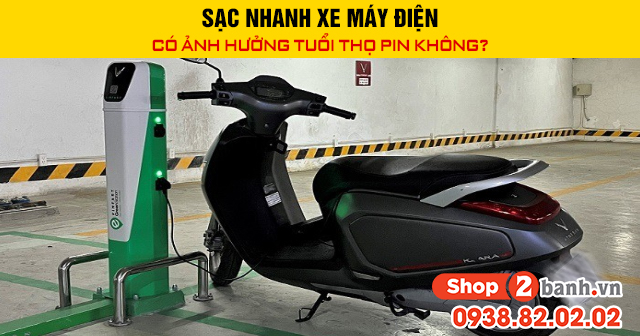 Sạc nhanh xe máy điện có ảnh hưởng tuổi thọ pin không - 1