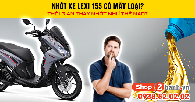 Nhớt xe lexi 155 có mấy loại thời gian thay nhớt như thế nào - 1