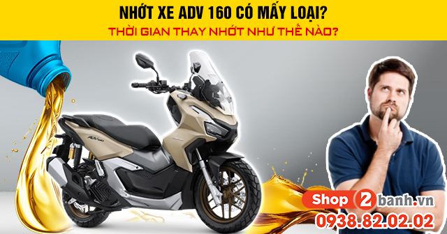 Nhớt xe adv 160 có mấy loại thời gian thay nhớt như thế nào - 1