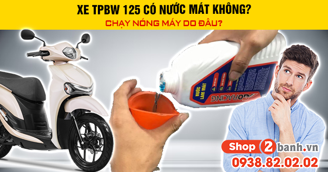 Xe tpbw 125 có nước mát không chạy nóng máy do đâu - 1
