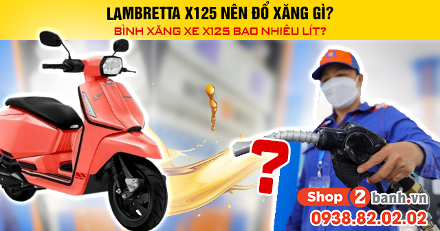 Lambretta x125 nên đổ xăng gì bình xăng xe x125 bao nhiêu lít - 1