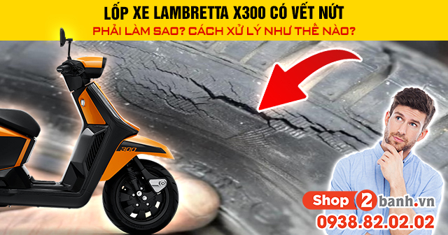 Lốp xe lambretta x300 có vết nứt phải làm sao cách xử lý như thế nào - 1