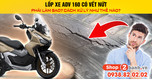Lốp xe adv 160 có vết nứt phải làm sao cách xử lý như thế nào - 1