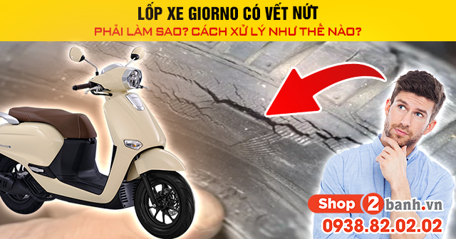 Lốp xe giorno có vết nứt phải làm sao cách xử lý như thế nào - 1