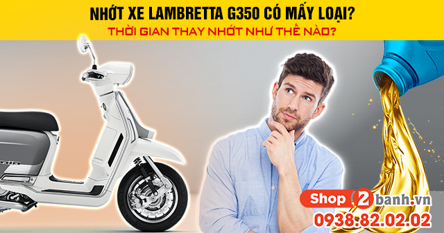 Nhớt xe lambretta g350 có mấy loại thời gian thay nhớt như thế nào - 1
