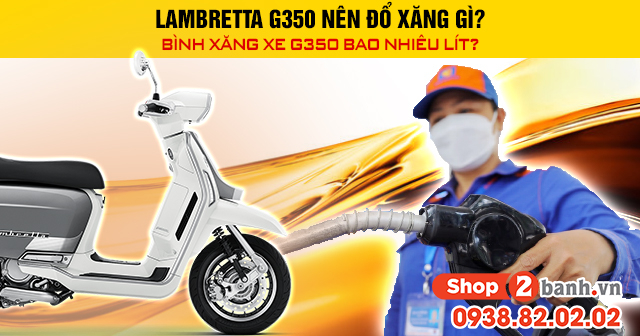 Lambretta g350 nên đổ xăng gì bình xăng xe g350 bao nhiêu lít - 1