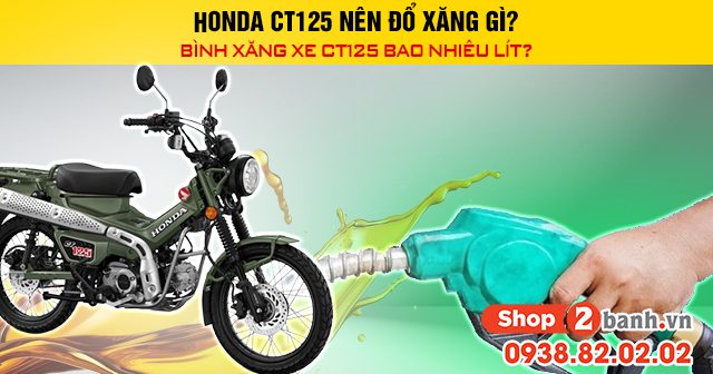Honda ct125 nên đổ xăng gì bình xăng xe ct125 bao nhiêu lít - 1