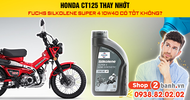 Honda ct125 thay nhớt fuchs silkolene super 4 10w40 có tốt không - 1