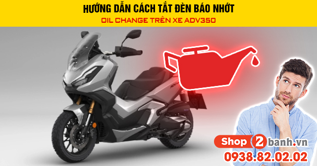 Hướng dẫn cách tắt đèn báo nhớt oil change trên xe adv350 - 1