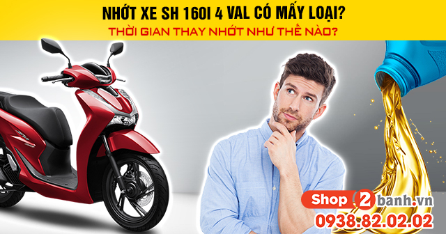 Nhớt xe sh 160i 4val có mấy loại thời gian thay nhớt như thế nào - 1