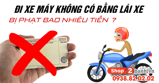 Đi xe máy không có bằng lái xe bị phạt bao nhiêu tiền từ 2026 - 1
