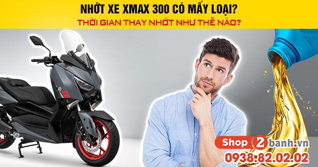 Nhớt xe xmax 300 có mấy loại thời gian thay nhớt như thế nào - 1