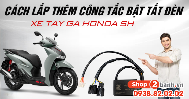 Cách lắp thêm công tắc bật tắt đèn xe tay ga honda sh 2026 - 1