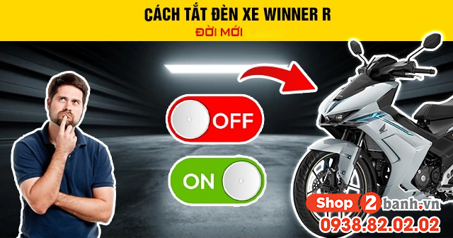 Cách tắt đèn xe winner r đời mới 2026 - 1