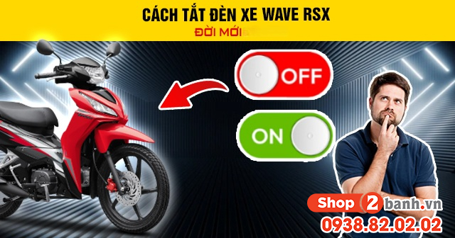 Cách tắt đèn xe wave rsx đời mới 2026 - 1