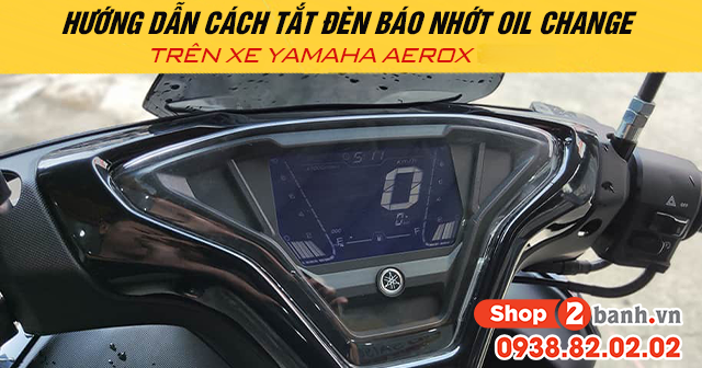 Hướng dẫn cách tắt đèn báo nhớt oil change trên xe yamaha aerox - 1