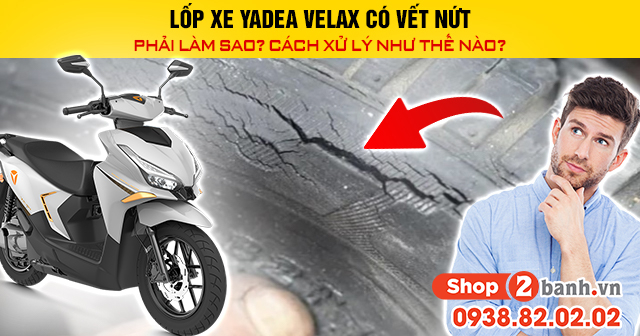 Lốp xe yadea velax có vết nứt phải làm sao cách xử lý như thế nào - 1