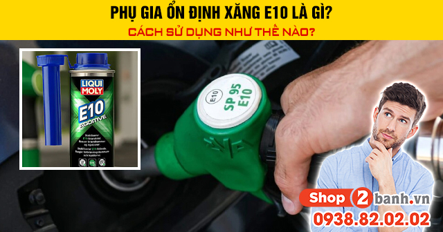 Phụ gia ổn định xăng e10 là gì cách sử dụng như thế nào - 1