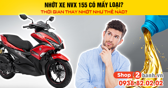 Nhớt xe nvx 155 có mấy loại thời gian thay nhớt như thế nào - 1