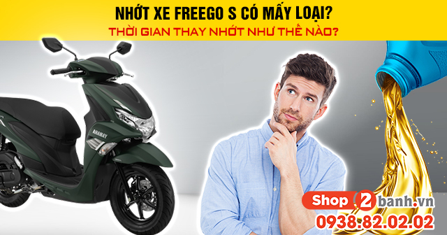 Nhớt xe freego s có mấy loại thời gian thay nhớt như thế nào - 1